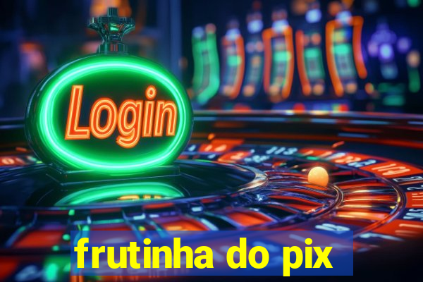 frutinha do pix